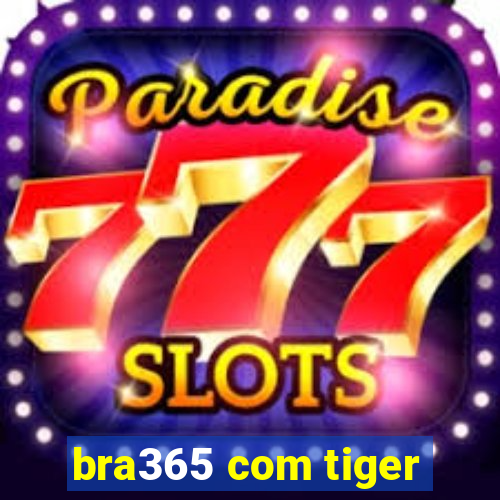 bra365 com tiger